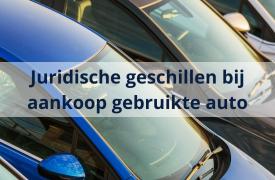 Veel juridische geschillen bij aankopen gebruikte auto's