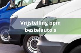 Vrijstelling bpm voor bestelauto's vervalt